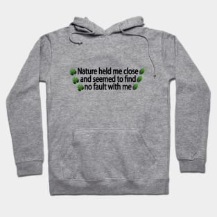 Nature held me close and seemed to find no fault with me Hoodie